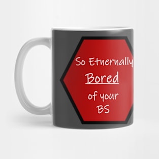 Eternally bored your BS Mug
